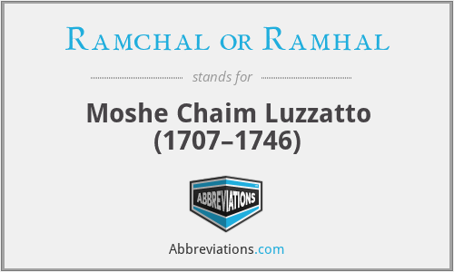 Ramchal or Ramhal - Moshe Chaim Luzzatto (1707–1746)